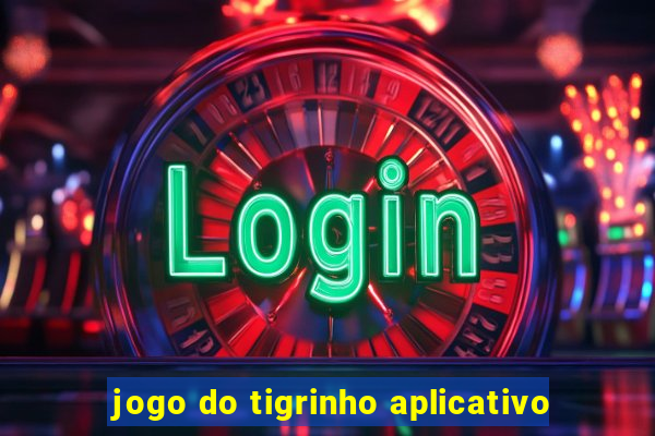 jogo do tigrinho aplicativo